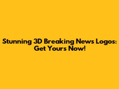 Stunning 3D Breaking News Logos: Get Yours Now!
