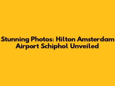 Stunning Photos: Hilton Amsterdam Airport Schiphol Unveiled