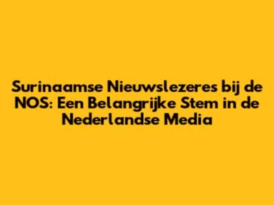 Surinaamse Nieuwslezeres bij de NOS: Een Belangrijke Stem in de Nederlandse Media
