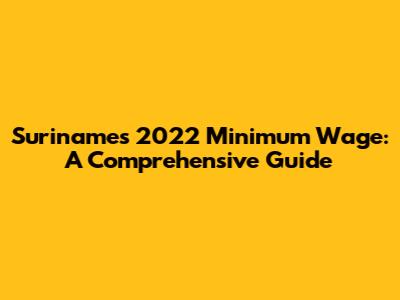 Suriname's 2022 Minimum Wage: A Comprehensive Guide