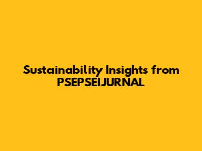 Sustainability Insights from PSEPSEIJURNAL