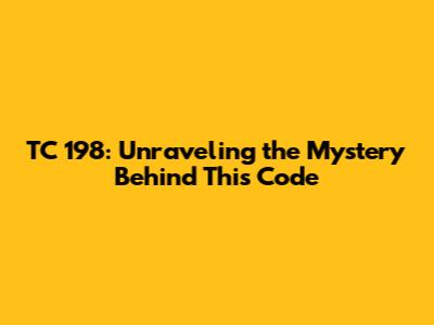 TC 198: Unraveling the Mystery Behind This Code