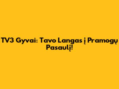 TV3 Gyvai: Tavo Langas į Pramogų Pasaulį!