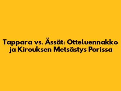 Tappara vs. Ässät: Otteluennakko ja Kirouksen Metsästys Porissa