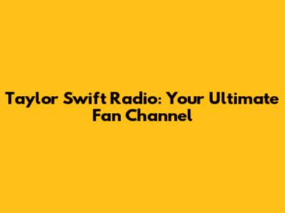 Taylor Swift Radio: Your Ultimate Fan Channel