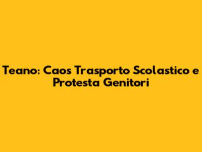 Teano: Caos Trasporto Scolastico e Protesta Genitori