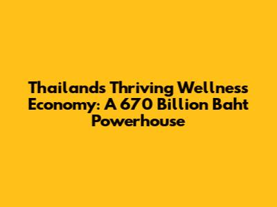 Thailand's Thriving Wellness Economy: A 670 Billion Baht Powerhouse