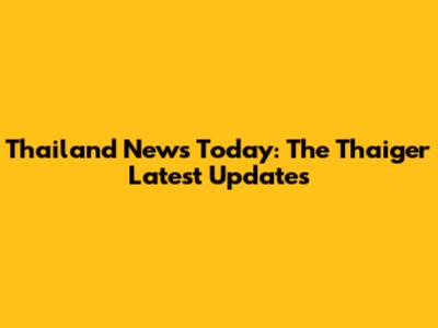 Thailand News Today: The Thaiger Latest Updates