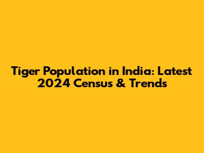 Tiger Population in India: Latest 2024 Census & Trends