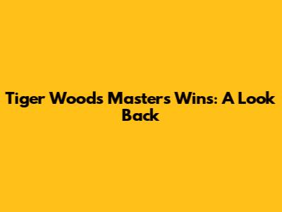 Tiger Woods' Masters Wins: A Look Back