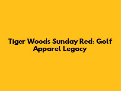 Tiger Woods' Sunday Red: Golf Apparel Legacy