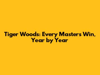 Tiger Woods: Every Masters Win, Year by Year
