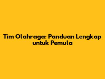 Tim Olahraga: Panduan Lengkap untuk Pemula