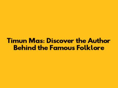 Timun Mas: Discover the Author Behind the Famous Folklore
