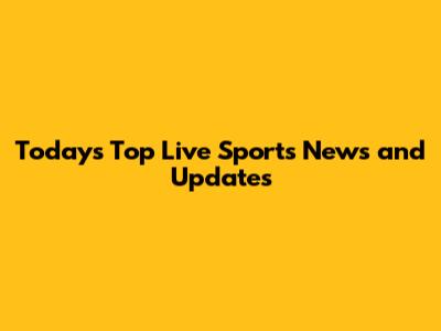 Today's Top Live Sports News and Updates