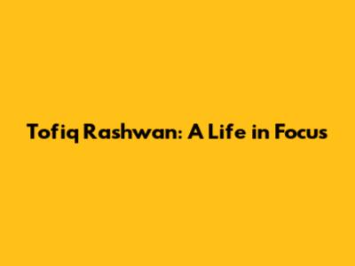 Tofiq Rashwan: A Life in Focus