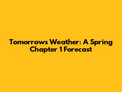 Tomorrow's Weather: A Spring Chapter 1 Forecast