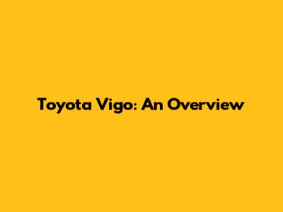 Toyota Vigo: An Overview