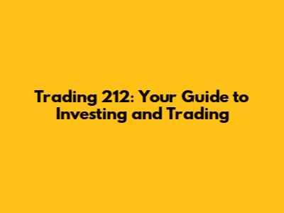Trading 212: Your Guide to Investing and Trading