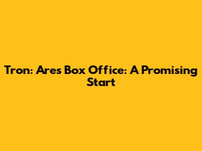 Tron: Ares' Box Office: A Promising Start