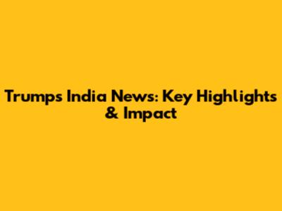 Trump's India News: Key Highlights & Impact