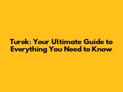 Turek: Your Ultimate Guide to Everything You Need to Know