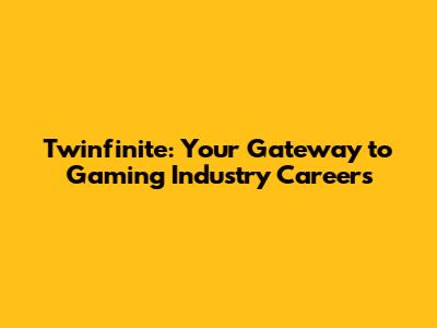 Twinfinite: Your Gateway to Gaming Industry Careers