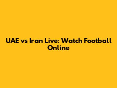 UAE vs Iran Live: Watch Football Online