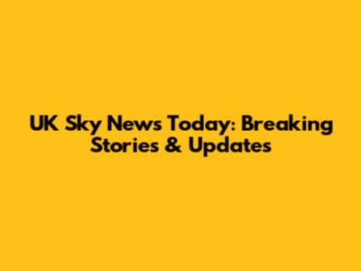 UK Sky News Today: Breaking Stories & Updates