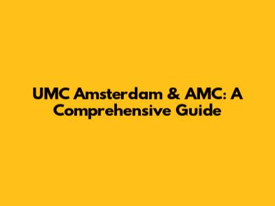 UMC Amsterdam & AMC: A Comprehensive Guide