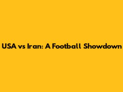 USA vs Iran: A Football Showdown