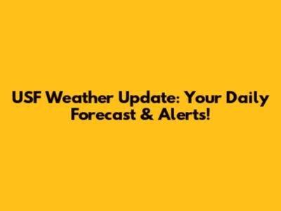 USF Weather Update: Your Daily Forecast & Alerts!