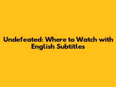 Undefeated: Where to Watch with English Subtitles
