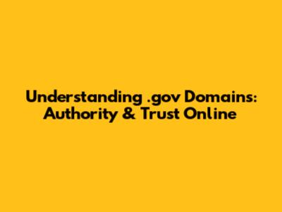 Understanding .gov Domains: Authority & Trust Online
