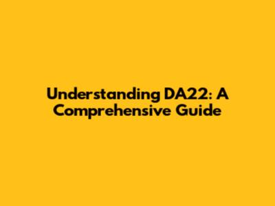 Understanding DA22: A Comprehensive Guide