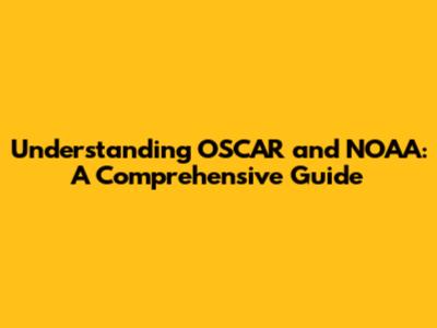 Understanding OSCAR and NOAA: A Comprehensive Guide