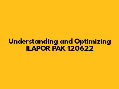 Understanding and Optimizing ILAPOR PAK 120622