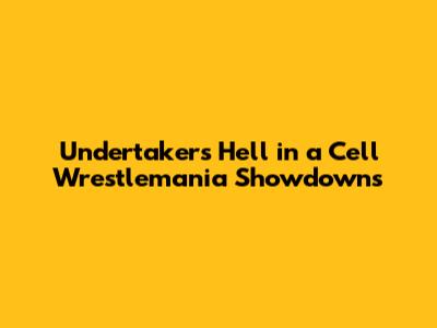 Undertaker's Hell in a Cell Wrestlemania Showdowns