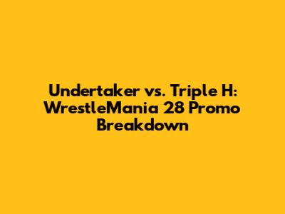Undertaker vs. Triple H: WrestleMania 28 Promo Breakdown