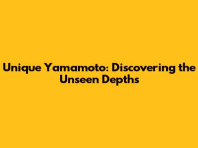 Unique Yamamoto: Discovering the Unseen Depths