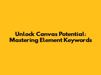 Unlock Canva's Potential: Mastering Element Keywords