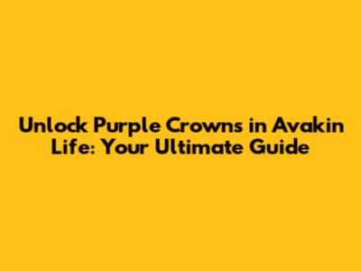 Unlock Purple Crowns in Avakin Life: Your Ultimate Guide