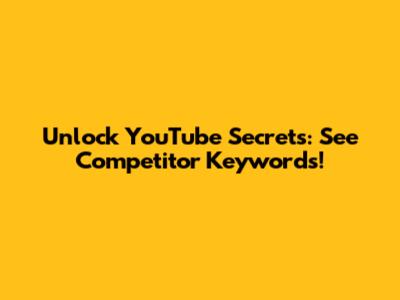 Unlock YouTube Secrets: See Competitor Keywords!