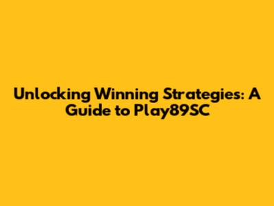 Unlocking Winning Strategies: A Guide to Play89SC