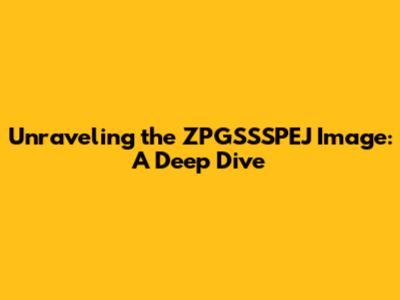 Unraveling the ZPGSSSPEJ Image: A Deep Dive
