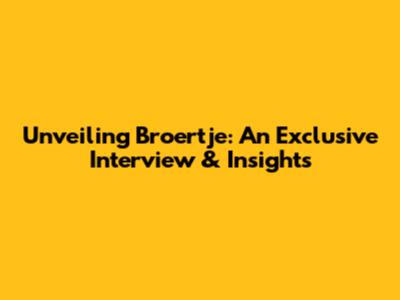 Unveiling Broertje: An Exclusive Interview & Insights