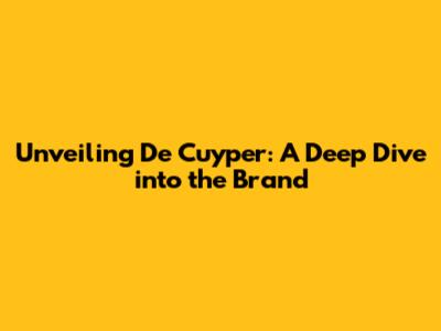 Unveiling De Cuyper: A Deep Dive into the Brand
