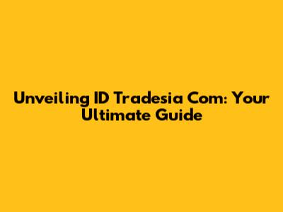 Unveiling ID Tradesia Com: Your Ultimate Guide