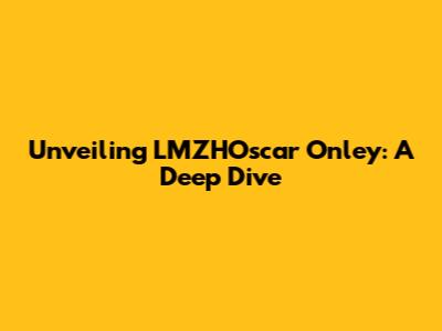 Unveiling LMZHOscar Onley: A Deep Dive