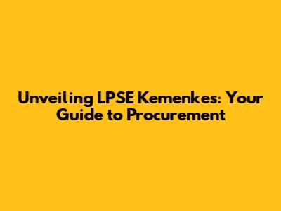 Unveiling LPSE Kemenkes: Your Guide to Procurement